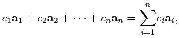 $\displaystyle c_1{\mathbf a}_1+c_2{\mathbf a}_2+\cdots+c_n{\mathbf a}_n = \displaystyle{\sum\limits_{i=1}^{n}}c_i{\mathbf a}_i,
$