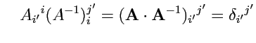 $\displaystyle \quad A_{i'}{}^i(A^{-1})_i^{j'} = ({\mathbf A}\cdot{\mathbf A^{-1}})_{i'}{}^{j'} = \delta_{i'}{}^{j'}$