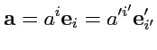 $\displaystyle {\mathbf a}=a^i{\mathbf e}_i = a'^{i'}{\mathbf e}'_{i'}$