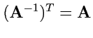 $ ({\mathbf A}^{-1})^T = {\mathbf A}$