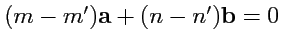 $ (m-m'){\mathbf a}+(n-n'){\mathbf b}=0$