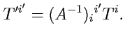 $\displaystyle T'^{i'} = (A^{-1})_i{}^{i'}T^i.$