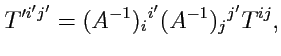 $\displaystyle T'^{i'j'} = (A^{-1})_i{}^{i'} (A^{-1})_j{}^{j'} T^{ij},$