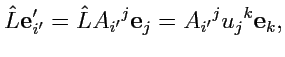 $\displaystyle \hat{L}{\mathbf e}'_{i'}=\hat{L}A_{i'}{}^j{\mathbf e}_j = A_{i'}{}^j u_j{}^k{\mathbf e}_k,$
