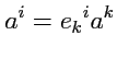 $\displaystyle a^i = e_k{}^i a^k$