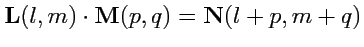 $\displaystyle {\mathbf L}(l,m)\cdot{\mathbf M}(p,q) = {\mathbf N}(l+p,m+q)$