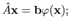 $\displaystyle \hat{A}{\mathbf x} = {\mathbf b}\varphi({\mathbf x});$