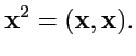 $\displaystyle {\mathbf x}^2 = ({\mathbf x},{\mathbf x}).$