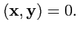 $\displaystyle ({\mathbf x},{\mathbf y}) = 0.$