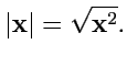 $\displaystyle \vert{\mathbf x}\vert = \sqrt{{\mathbf x}^2}.$