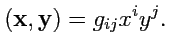 $\displaystyle ({\mathbf x},{\mathbf y}) = g_{ij} x^i y^j.$