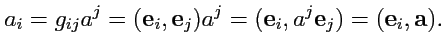 $\displaystyle a_i = g_{ij}a^j = ({\mathbf e}_i,{\mathbf e}_j)a^j = ({\mathbf e}_i,a^j{\mathbf e}_j)=({\mathbf e}_i,{\mathbf a}).$