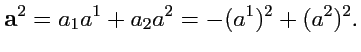 $\displaystyle {\mathbf a}^2 = a_1 a^1 + a_2 a^2 = -(a^1)^2 + (a^2)^2.$