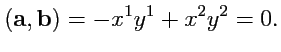 $\displaystyle ({\mathbf a},{\mathbf b}) = -x^1 y^1 + x^2 y^2 = 0.$