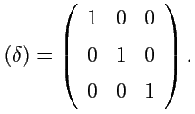 $\displaystyle (\delta) = \left( \begin{array}{ccc} 1 & 0 & 0 \\ [0.5em] 0 & 1 & 0 \\ [0.5em] 0 & 0 & 1 \\ [0.0em] \end{array} \right).$