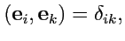$\displaystyle ({\mathbf e}_i,{\mathbf e}_k) = \delta_{ik},$
