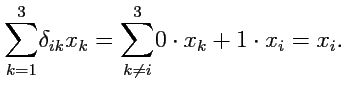$\displaystyle \displaystyle{\sum\limits_{k=1}^{3}}\delta_{ik}x_k = \displaystyle{\sum\limits_{k\ne i}^{3}}0\cdot x_k + 1\cdot x_i = x_i.
$