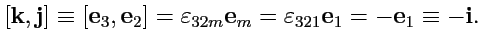 $\displaystyle [{\mathbf k},{\mathbf j}] \equiv
[{\mathbf e}_3,{\mathbf e}_2] = ...
...f e}_m = \varepsilon_{321}{\mathbf e}_1 =
-{\mathbf e}_1 \equiv -{\mathbf i}.
$