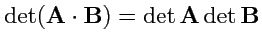 $ \det({\mathbf A}\cdot{\mathbf B}) = \det{\mathbf A}\det{\mathbf B}$