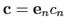 $ {\mathbf c}={\mathbf e}_n c_n$