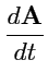 $ \displaystyle{\frac{d{\mathbf A}}{dt}}$