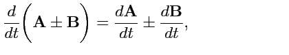 $\displaystyle \displaystyle{\frac{d}{dt}}\biggl( {\mathbf A} \pm {\mathbf B} \b...
...\mathbf A}}{dt}} \pm \displaystyle{\frac{d{\mathbf B}}{dt}}, \qquad\qquad\qquad$