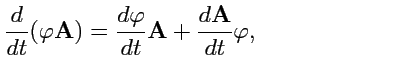 $\displaystyle \displaystyle{\frac{d}{dt}}(\varphi{\mathbf A}) = \displaystyle{\...
...}{\mathbf A} + \displaystyle{\frac{d{\mathbf A}}{dt}}\varphi,\qquad\qquad\qquad$