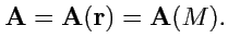 $\displaystyle {\mathbf A} = {\mathbf A}({\mathbf r}) = {\mathbf A}(M).$
