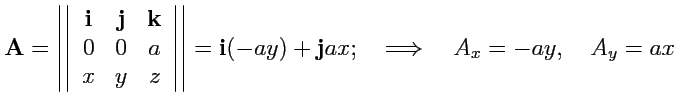 $\displaystyle {\mathbf A}=\left\vert\left\vert \begin{array}{ccc}
{\mathbf i} &...
...hbf i}(-ay)+{\mathbf j} ax;\quad \Longrightarrow\quad
A_x = -ay,\quad A_y = ax
$