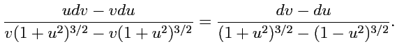 $\displaystyle \displaystyle{\frac{udv - vdu}{v(1+u^2)^{3/2}-v(1+u^2)^{3/2}}} =
\displaystyle{\frac{dv-du}{(1+u^2)^{3/2}-(1-u^2)^{3/2}}}.
$