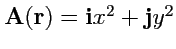 $ {\mathbf A}({\mathbf r}) = {\mathbf i}x^2 + {\mathbf j}y^2$