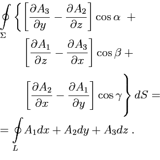 \begin{displaymath}\begin{array}{l} \displaystyle{\oint\limits_{\Sigma}} \left\{...
...tyle{\oint\limits_{L} } A_1 dx + A_2 dy + A_3 dz\ . \end{array}\end{displaymath}