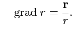 $\displaystyle \quad
{\rm grad}\ r = \displaystyle{\frac{{\mathbf r}}{r}}.
$