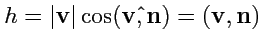 $ h=\vert{\mathbf v}\vert\cos(\hat{{\mathbf v},{\mathbf n}})=\left({\mathbf v},{\mathbf n}\right)$