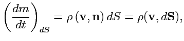 $\displaystyle \left( \displaystyle{\frac{dm}{dt}} \right)_{dS} = \rho \left({\mathbf v},{\mathbf n}\right)dS = \rho({\mathbf v},d{\mathbf S}),$