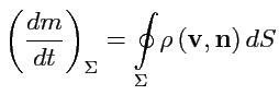 $\displaystyle \left( \displaystyle{\frac{dm}{dt}} \right)_{\Sigma} = \displaystyle{\oint\limits_{\Sigma}}\rho\left({\mathbf v},{\mathbf n}\right)dS$