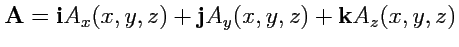 $ {\mathbf A} = {\mathbf i}A_x(x,y,z)+{\mathbf j}A_y(x,y,z)+{\mathbf k}A_z(x,y,z)$