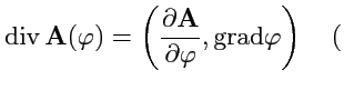 $\displaystyle {\rm div}\,{{\mathbf A}(\varphi)} = \left(\displaystyle{\frac{\partial {\mathbf A}}{\partial \varphi}},\rm {grad}\varphi\right)\quad ($