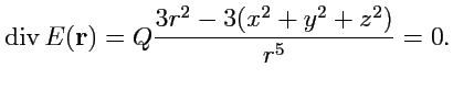 $\displaystyle {\rm div}\,{E({\mathbf r})} = Q\displaystyle{\frac{3r^2 - 3(x^2+y^2+z^2)}{r^5}} = 0.
$