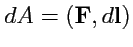 $ dA=\left({{\mathbf F}},{d{\mathbf l}}\right)$