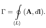 $\displaystyle \Gamma = \displaystyle{\oint\limits_{(L)} \left({{\mathbf A}},{d{\mathbf l}}\right) }.$