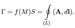 $\displaystyle \Gamma = f(M) S = \displaystyle{\oint\limits_{(L)} \left({{\mathbf A}},{d{\mathbf l}}\right) }.$