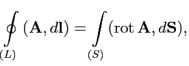 $\displaystyle \displaystyle{\oint\limits_{(L)} \left({{\mathbf A}},{d{\mathbf l...
...ht) } = \displaystyle{\int\limits_{(S)}} ({\rm rot}\,{\mathbf A},d{\mathbf S}),$