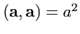 $ ({\mathbf a},{\mathbf a})=a^2$
