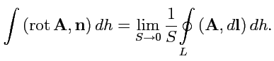$\displaystyle \int \left({{\rm rot}\,{{\mathbf A}}},{{\mathbf n}}\right) dh = \...
...{S}}\displaystyle{\oint\limits_{L}}\left({{\mathbf A}},{d{\mathbf l}}\right)dh.$