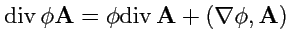 $\displaystyle {\rm div}\,\phi{\mathbf A} = \phi{\rm div}\,{\mathbf A} + (\nabla\phi,{\mathbf A})$