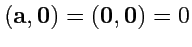 $ ({\mathbf a},{\mathbf 0})=({\mathbf 0},{\mathbf 0})=0$