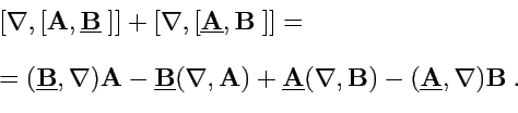 \begin{displaymath}
\begin{array}{l}
[\nabla,[{\mathbf A},\underline{{\mathbf B}...
...}) - (\underline{{\mathbf A}},\nabla){\mathbf B}\ .
\end{array}\end{displaymath}