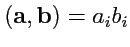 $ ({\mathbf a},{\mathbf b})=a_ib_i$