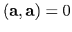 $ ({\mathbf a},{\mathbf a})=0$